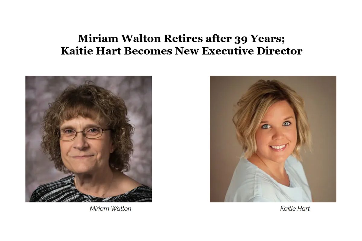 text with the words Miriam Walton Retires after 39 years; Kaitie Hart Becomes New Executive Director. two images one of Miriam Walton and one of Kaitie Hart